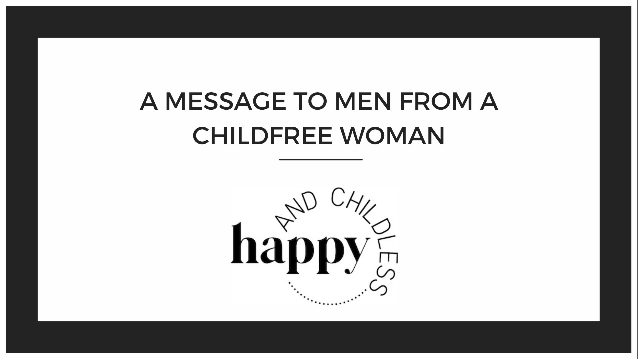 Read more about the article A Message to Men from a Childfree Woman